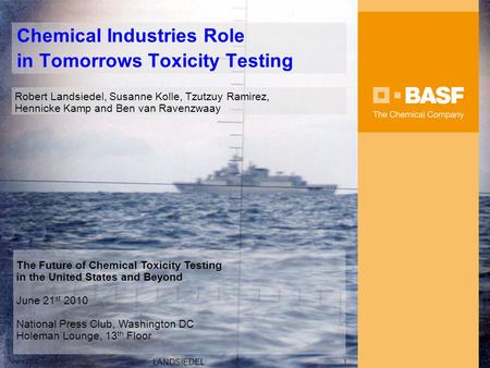 June 2010 LANDSIEDEL 1 Chemical Industries Role in Tomorrows Toxicity Testing Robert Landsiedel, Susanne Kolle, Tzutzuy Ramirez, Hennicke Kamp and Ben.