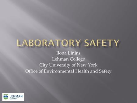 Ilona Linins Lehman College City University of New York Office of Environmental Health and Safety.