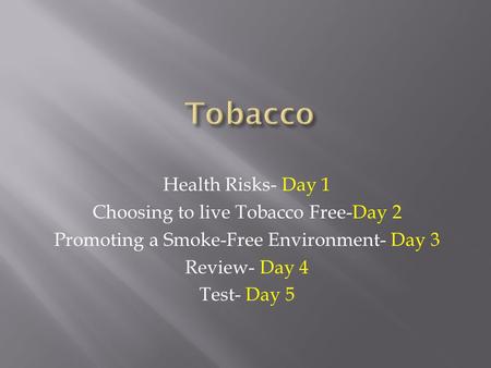 Tobacco Health Risks- Day 1 Choosing to live Tobacco Free-Day 2