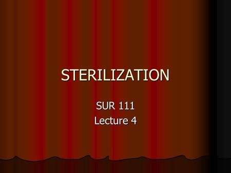 STERILIZATION SUR 111 Lecture 4.