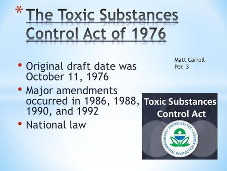 Original draft date was October 11, 1976 Major amendments occurred in 1986, 1988, 1990, and 1992 National law Matt Carroll Per. 3.