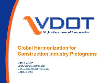 Global Harmonization for Construction Industry Pictograms Michael S. Allen Safety Compliance Manager (434) 941-1839.