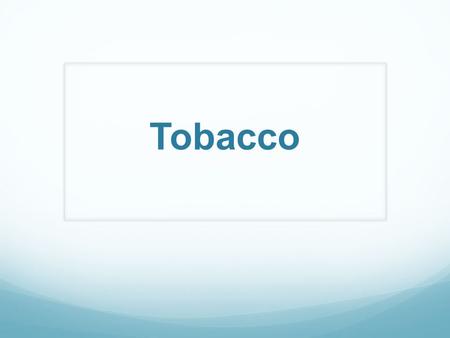 Tobacco. Affecting the Mind and Body Tobacco is A Drug: When people use tobacco their bodies and minds feel different. Because tobacco causes these effects,
