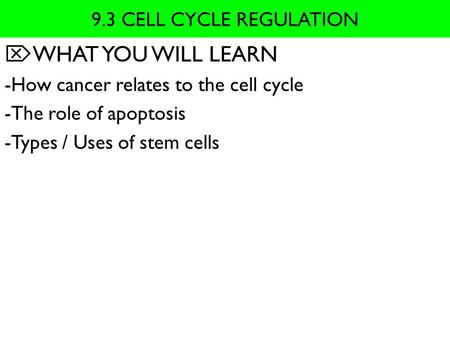 WHAT YOU WILL LEARN 9.3 CELL CYCLE REGULATION
