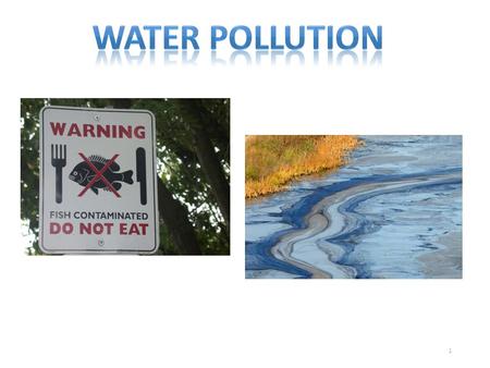 Water pollution.