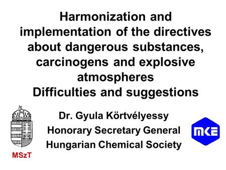 Harmonization and implementation of the directives about dangerous substances, carcinogens and explosive atmospheres Difficulties and suggestions Dr. Gyula.