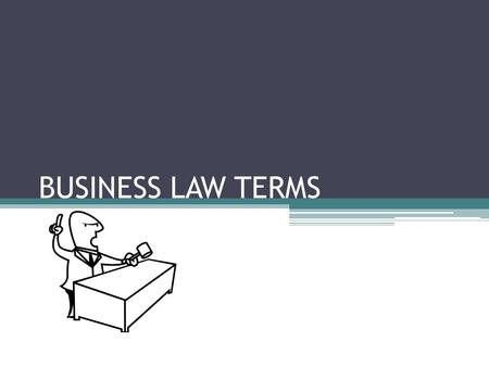 BUSINESS LAW TERMS. LAW Rule of conduct enforced by controlling authority; provides order, stability, and justice.