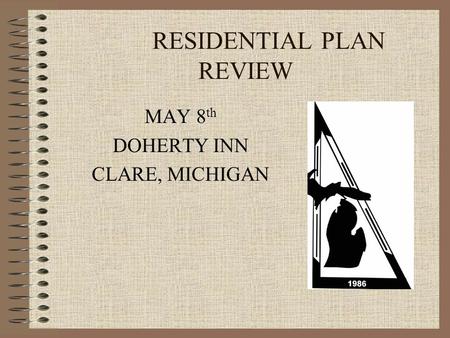 RESIDENTIAL PLAN REVIEW MAY 8 th DOHERTY INN CLARE, MICHIGAN.