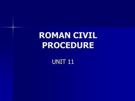 ROMAN CIVIL PROCEDURE UNIT 11.