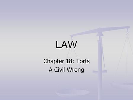 Chapter 18: Torts A Civil Wrong