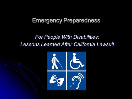 Emergency Preparedness For People With Disabilities: Lessons Learned After California Lawsuit.