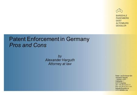 Patent Enforcement in Germany Pros and Cons by Alexander Harguth Attorney at law Patent- und Rechtsanwälte Alexander Harguth - Attorney at law - Galileiplatz.
