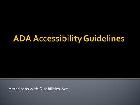 Americans with Disabilities Act.  The ADA is a federal civil rights law signed into legislation on July 26 th, 1990 by President George Bush.  It prohibits.