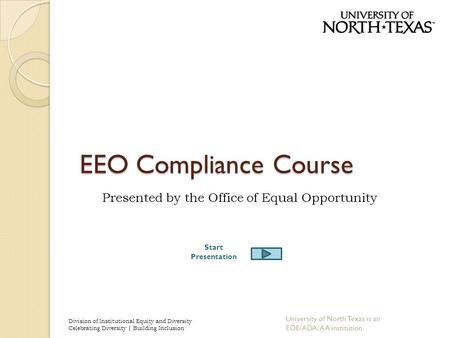 EEO Compliance Course Presented by the Office of Equal Opportunity Division of Institutional Equity and Diversity Celebrating Diversity | Building Inclusion.