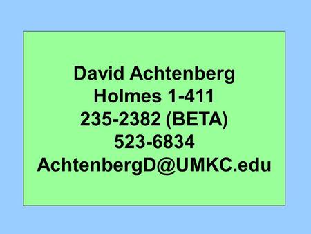 David Achtenberg Holmes 1-411 235-2382 (BETA) 523-6834 Contact Information.