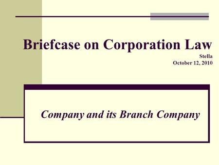 Briefcase on Corporation Law Stella October 12, 2010 Company and its Branch Company.