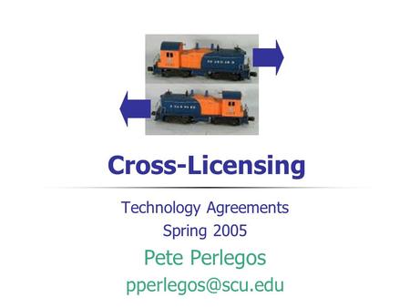 Cross-Licensing Technology Agreements Spring 2005 Pete Perlegos