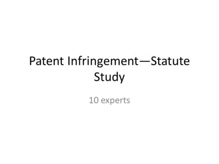 Patent Infringement—Statute Study 10 experts. Term of Protection Article 42 The duration of an invention patent shall be twenty years, the duration of.