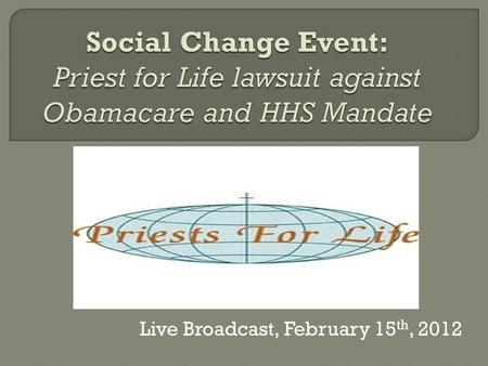 Live Broadcast, February 15 th, 2012.  A Roman Catholic pro- life organization based in New York.  Priests for Life exists primarily in order to show.