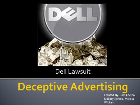 Dell Lawsuit Created By: Sam Coelho, Mallory Rennie, Melissa Wickam.