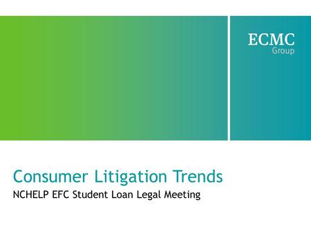 Consumer Litigation Trends NCHELP EFC Student Loan Legal Meeting.