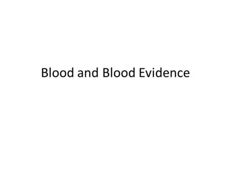 Blood and Blood Evidence. SEROLOGY Serology- the study of blood – 1901- Karl Landsteiner discovers ABo blood groups. 29 years later was awarded Nobel.
