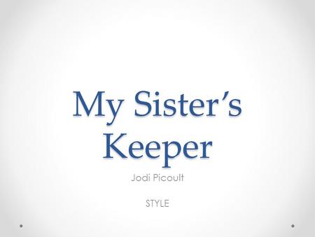 My Sister’s Keeper Jodi Picoult STYLE. Listen to JP…