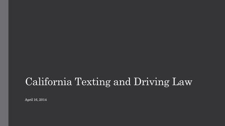 California Texting and Driving Law April 16, 2014.