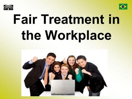 Fair Treatment in the Workplace. Introduction Each day, workers from around the world head to their respective jobs in order to complete the tasks required.