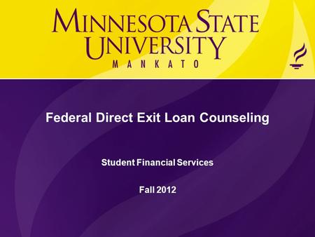 Federal Direct Exit Loan Counseling Student Financial Services Fall 2012.