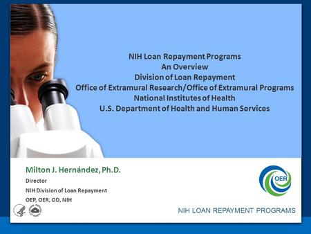 NIH Loan Repayment Programs An Overview Division of Loan Repayment Office of Extramural Research/Office of Extramural Programs National Institutes of Health.