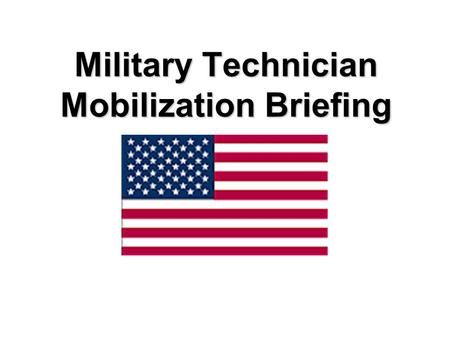 Military Technician Mobilization Briefing. Overview. There are six topics in this mobilization briefing: 1. Leave 2. Health Insurance 3. Life Insurance.