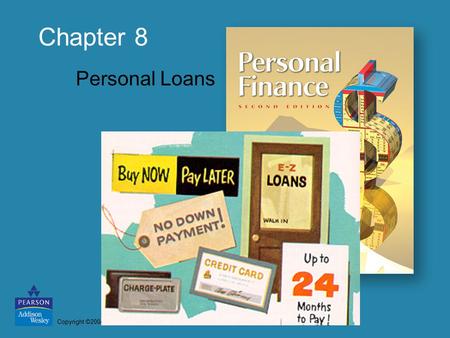 Copyright ©2004 Pearson Education, Inc. All rights reserved. Chapter 8 Personal Loans.