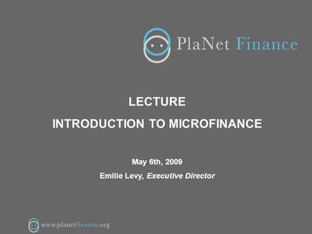 1/16 LECTURE INTRODUCTION TO MICROFINANCE May 6th, 2009 Emilie Levy, Executive Director.