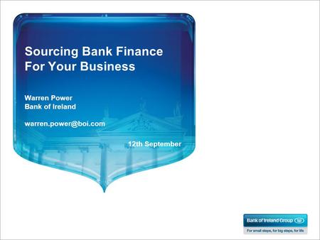 Sourcing Bank Finance For Your Business Warren Power Bank of Ireland 12th September.