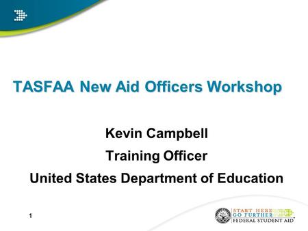 TASFAA New Aid Officers Workshop Kevin Campbell Training Officer United States Department of Education 1.