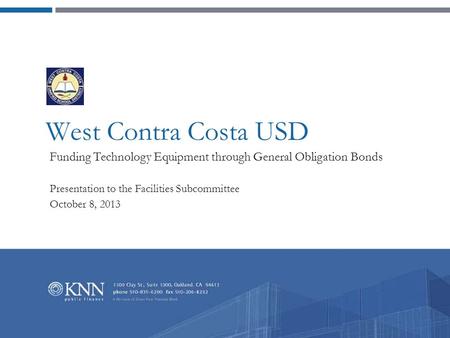 West Contra Costa USD Funding Technology Equipment through General Obligation Bonds Presentation to the Facilities Subcommittee October 8, 2013.