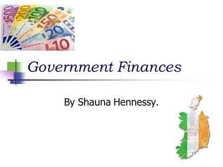 Government Finances By Shauna Hennessy.. The National Debt This is the total amount / cumulative of government borrowing which is outstanding.
