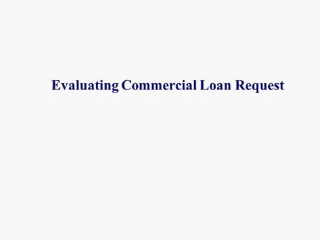 Evaluating Commercial Loan Request. Two types of errors in judgment regarding lending : Type I Error Making a loan to a customer who will ultimately default.