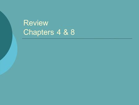Review Chapters 4 & 8.