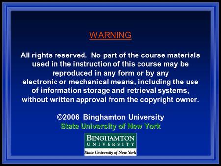 State University of New York WARNING All rights reserved. No part of the course materials used in the instruction of this course may be reproduced in any.