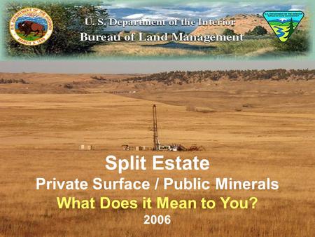 Split Estate Private Surface / Public Minerals What Does it Mean to You? 2006.
