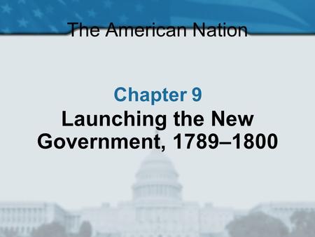 Launching the New Government, 1789–1800