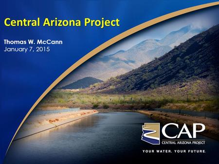 Central Arizona Project Thomas W. McCann January 7, 2015.