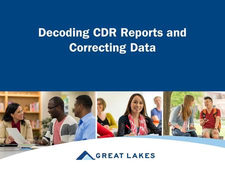 Decoding CDR Reports and Correcting Data. Why Review Your CDR Data –High CDR could result in Adverse publicity Loss of Title IV eligibility Loss of access.