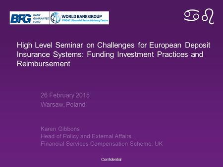 Ab High Level Seminar on Challenges for European Deposit Insurance Systems: Funding Investment Practices and Reimbursement Confidential 26 February 2015.