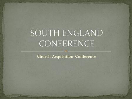Church Acquisition Conference. 1. My congregation has been waiting for a long time. 2. We are being shunted from one place to another. 3. We are a growing.