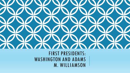 FIRST PRESIDENTS: WASHINGTON AND ADAMS M. WILLIAMSON.