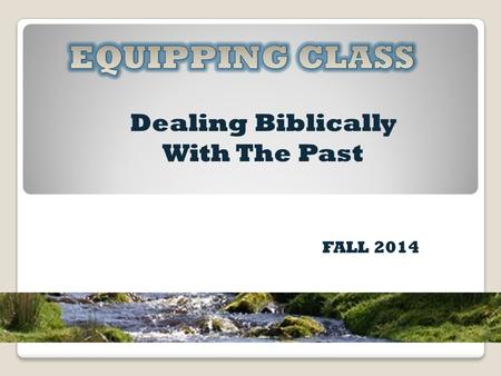 Dealing Biblically With The Past FALL 2014. FOUR BUCKETS.