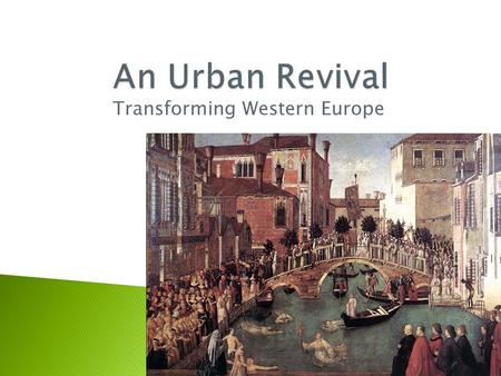 Transforming Western Europe.  In the tenth century not a single town in the Latin West could compare in wealth and comfort – still less in size – with.